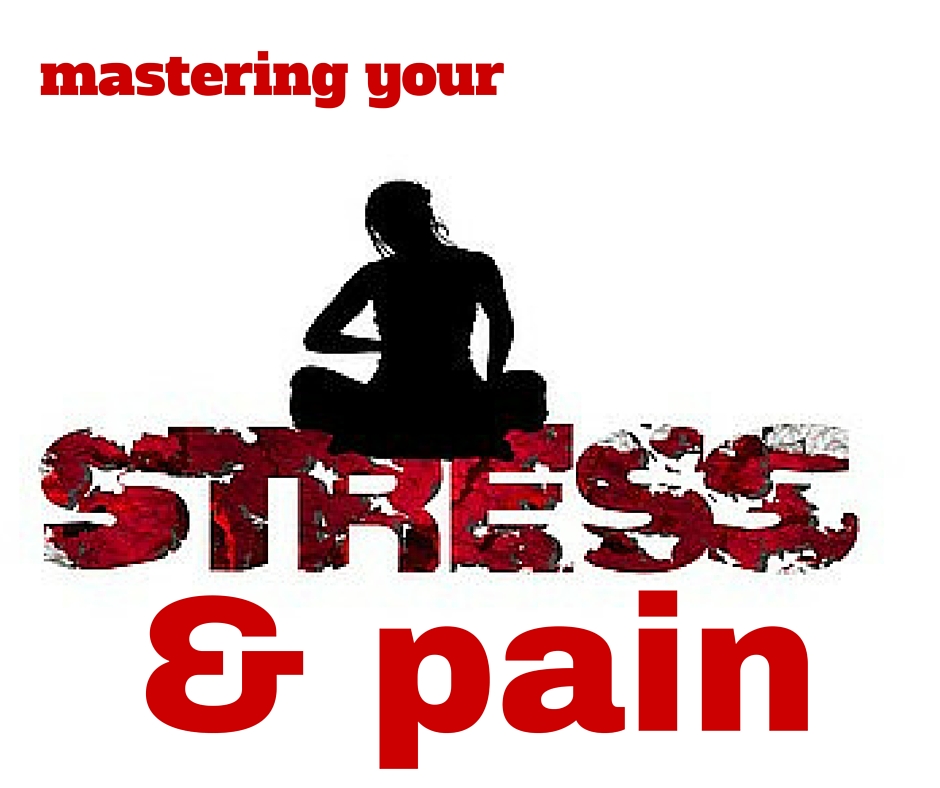mastering your stress & pain